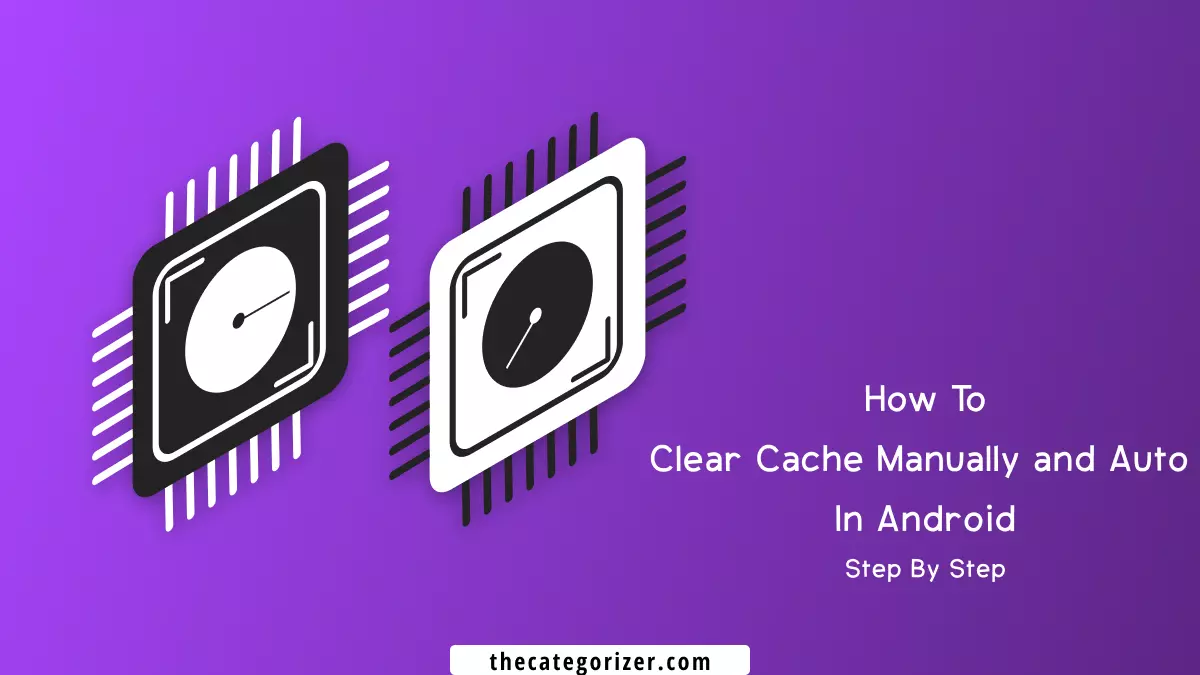 How to Clear Cache Manually and Automatically in Android Phones